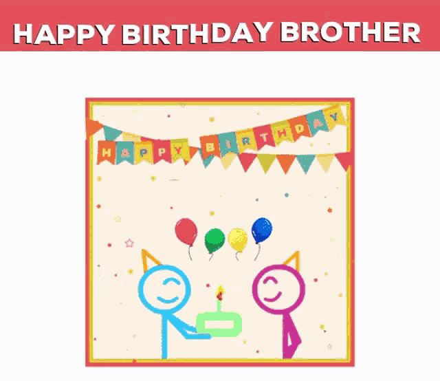 a birthday card with stick figures and balloons and the words happy birthday brother