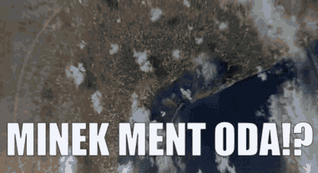 an aerial view of a body of water with the words " minek ment oda ? "