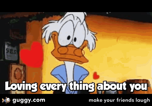 a cartoon of donald duck says " loving every thing about you make your friends laugh "