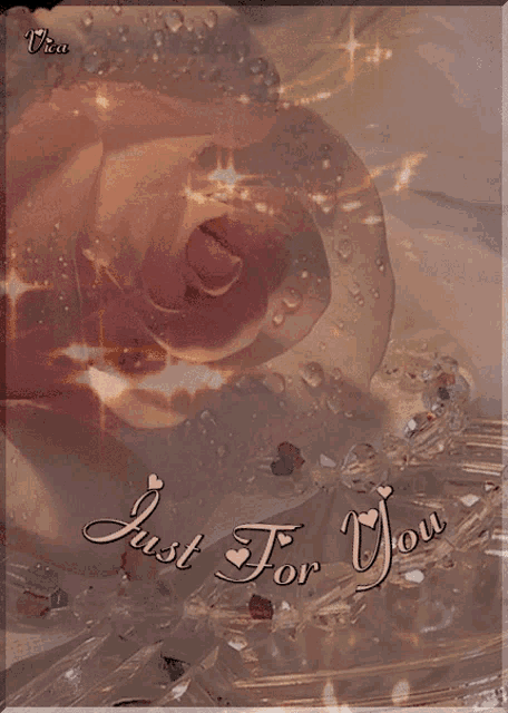 a picture of a rose with the words just for you on it