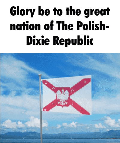 a picture of a flag with the words glory be to the great nation of the polish- dixie republic