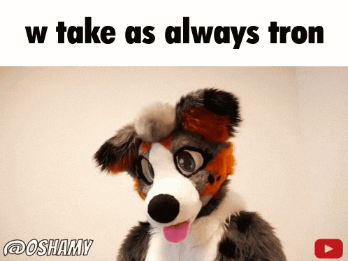 a picture of a furry dog with the words w take as always tron below it