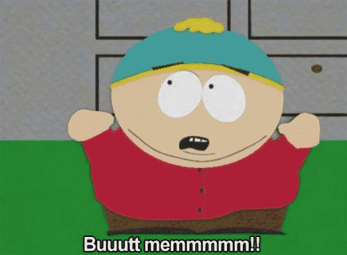 a south park character says buuutt memmmmm