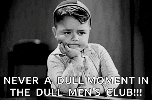 a black and white photo of a little boy with the caption " never a dull moment in the dull men 's club !!! "