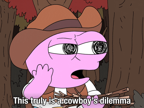 a cartoon character with a cowboy hat says this truly is a cowboy 's dilemma