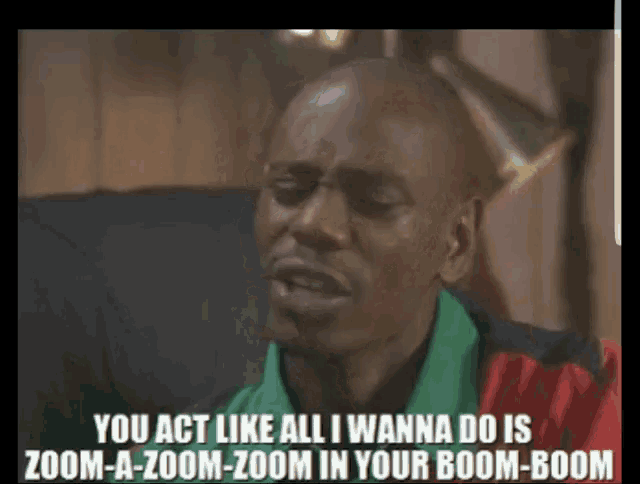 Dave Chapelle You Act Like All I Wanna Do Is Zoom A Zoom Zoom In Your Boom Boom GIF - Dave Chapelle You Act Like All I Wanna Do Is Zoom A Zoom Zoom In Your Boom Boom GIFs