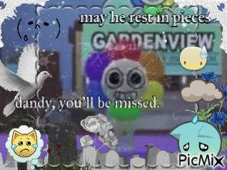 a picture of a cartoon character with the words " may he rest in pieces gardenview dandy you 'll be missed "