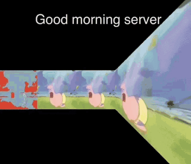 a cartoon of patrick star and spongebob saying good morning server .