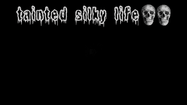 a black and white drawing of a skull with the words " tainted silly life " below it