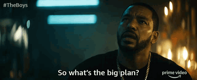 a man says " so what 's the big plan " in a scene from the boys