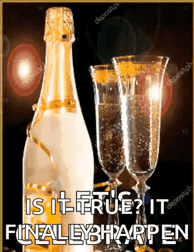 a picture of a bottle of champagne and two glasses with the caption " is it true it finally happen "