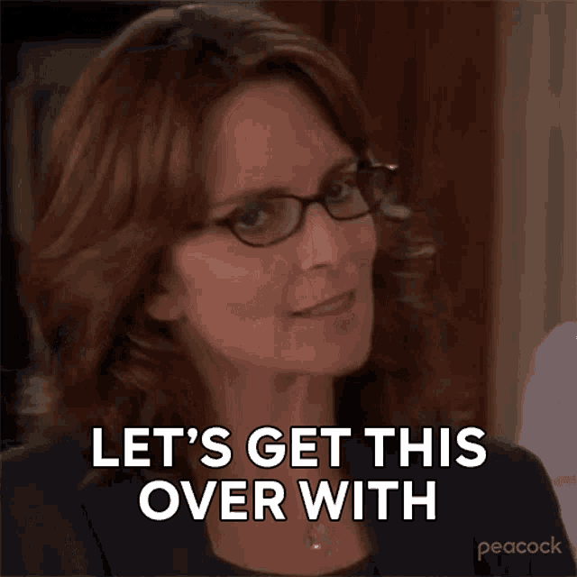 a woman wearing glasses is talking and saying let 's get this over with .