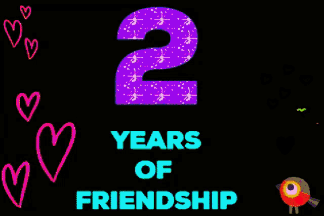 a black background with hearts and the words 2 years of friendship