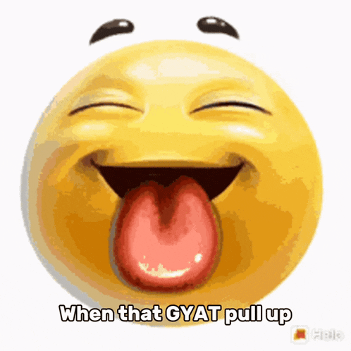a yellow smiley face with its tongue out and the words when that gyat pull up