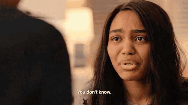 a woman says " you don 't know " while looking at a man