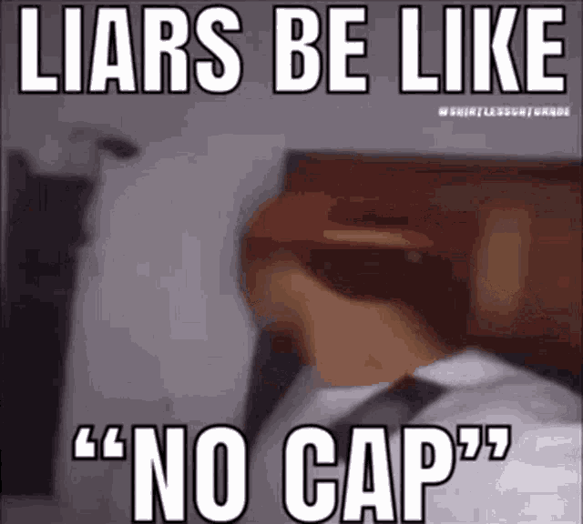 Liars Be Like No Cap GIF - Liars Be Like No Cap GIFs