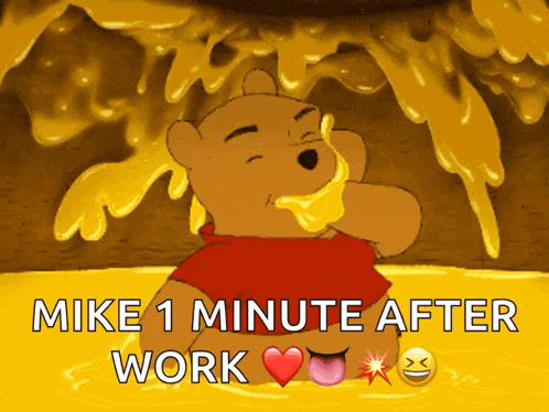 a cartoon of winnie the pooh eating honey with the words mike 1 minute after work below him