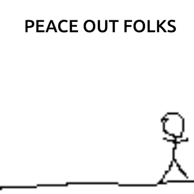 a stick figure with the words peace out folks above it .