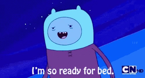 a cartoon character from adventure time says " i 'm so ready for bed "
