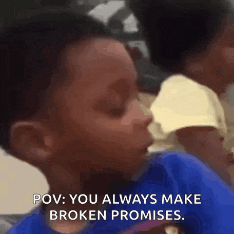 a young boy in a blue shirt says " pov : you always make broken promises . "