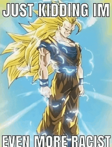 a picture of a cartoon character with the words `` just kidding im even more racist ''