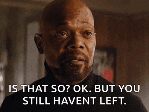 a bald man with a beard is saying " is that so ok but you still haven t left "