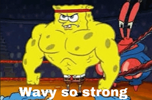 a cartoon of spongebob flexing his muscles with the words wavy so strong above him