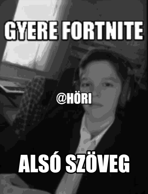 a black and white photo of a boy wearing headphones with the caption gyere fortnite also szöveg