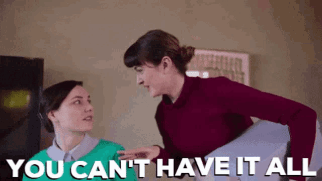 two women standing next to each other with the words " you can 't have it all " written below them