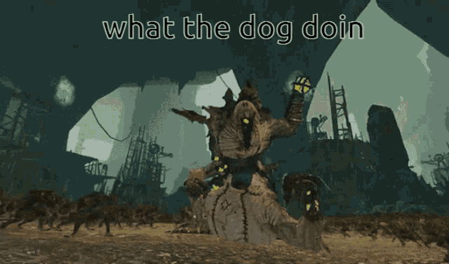 a picture of a monster with the words what the dog doin