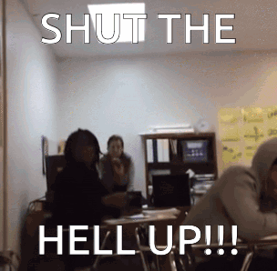 Shut Up Shut The Hell Up GIF - Shut Up Shut The Hell Up Teacher Yells Shut The Hell Up GIFs