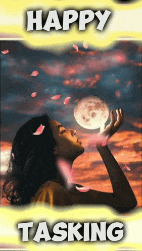 a woman is holding a full moon in her hands with the words happy tasking below her