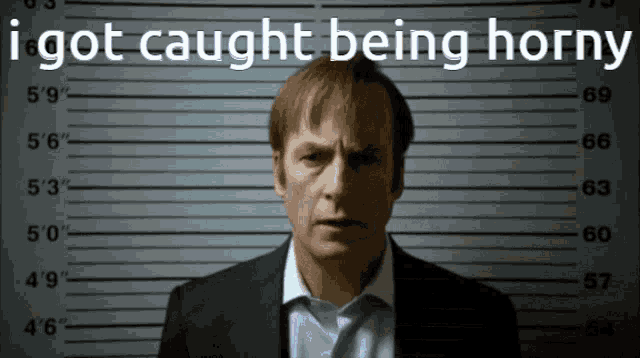 a man in a suit is standing in front of a police lineup with the words i got caught being horny