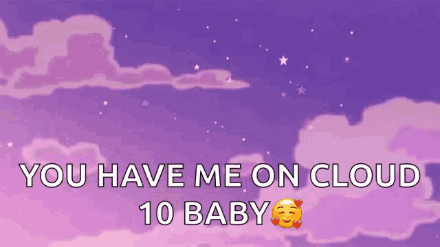 a purple sky with pink clouds and the words you have me on cloud 10 baby