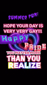 a poster that says ' summer fun hope your day is very very gay !!! happy pride you matter more than you realize '