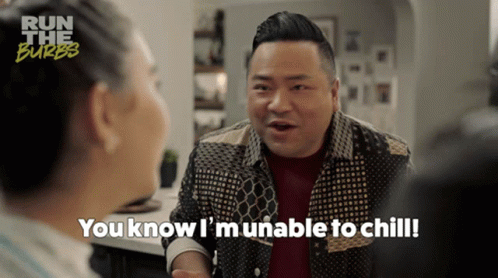 You Know Im Unable To Chill Andrew Pham GIF - You Know Im Unable To Chill Andrew Pham Run The Burbs GIFs