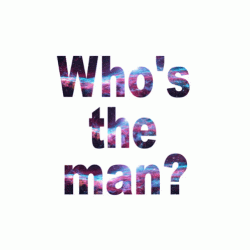 Whos The Man GIF - Whos The Man GIFs
