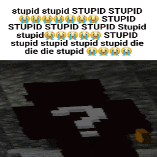 a picture of a minecraft character with the words stupid stupid stupid stupid stupid stupid stupid stupid stupid stupid stupid die die stupid