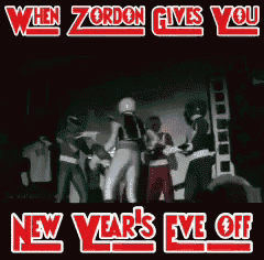 when zordon gives you new year 's eve off written on a black background
