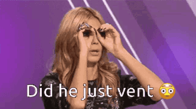 a woman covering her eyes with her hands with the words did he just vent written below her
