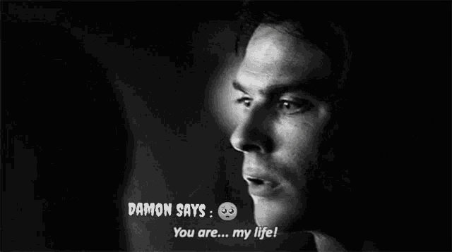 a close up of a man 's face with the words damon says you are my life