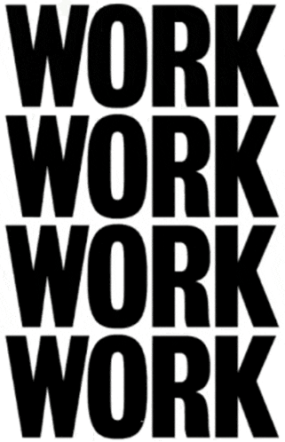 a black and white sign that says work work work work