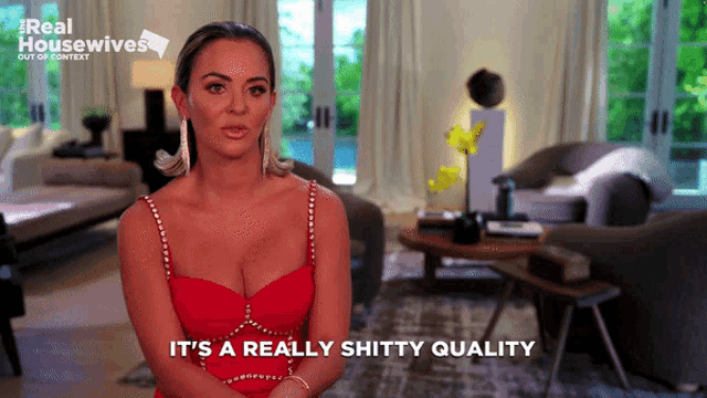 a woman says it 's a really shitty quality in a living room