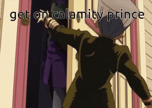 a cartoon of a man standing in front of a door with the words get on calamity prince above him