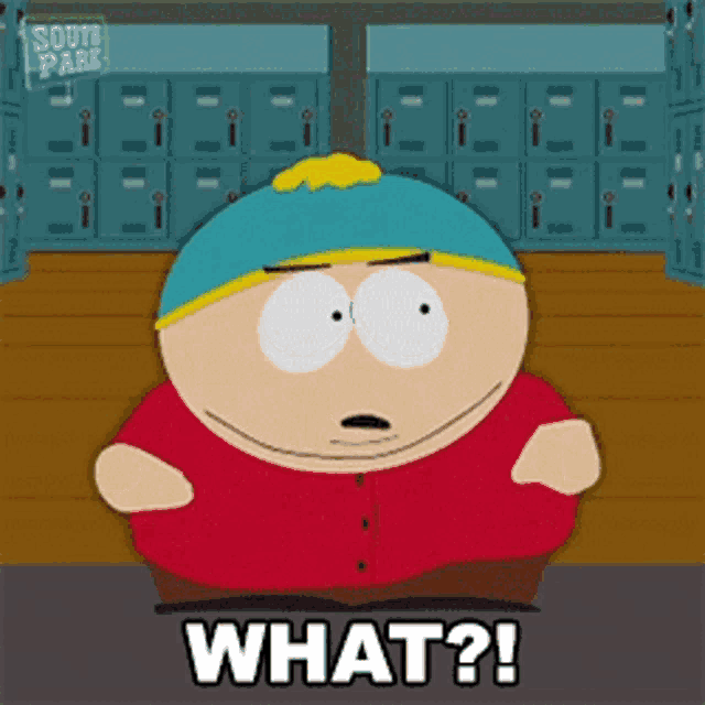 a cartoon character from south park says " what ? "