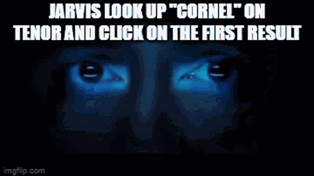 jarvis look up " cornel " on tenor and click on the first result on imgflip.com