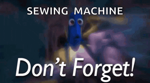 a sewing machine that says " don 't forget "