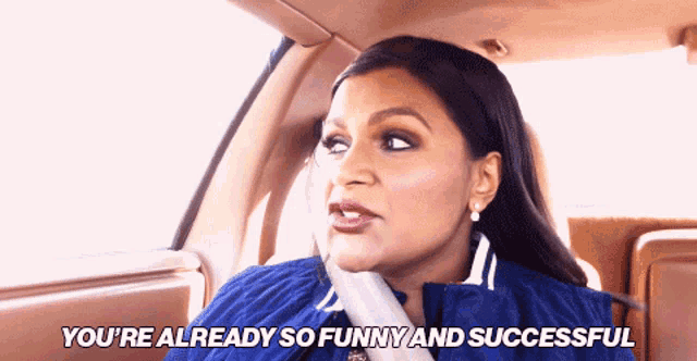 a woman in a car with the words you 're already so funny and successful above her