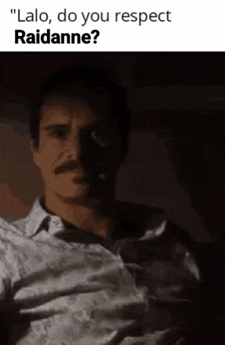 a man with a mustache is smoking a cigarette in a dark room and says " lalo , do you respect raidanne "