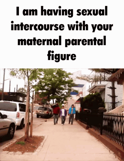 a group of people walking down a sidewalk with the words i am having sexual intercourse with your maternal parental figure